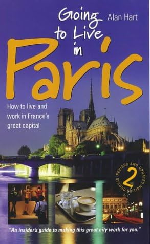 Going to Live in Paris: 2nd edition: How to Live and Work in France's Great Capital