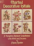 Charted Decorative Initials: A Complete Alphabet Embellished with Birds and Flowers (Dover Needlewor by 