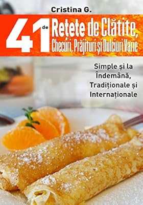 41 De Retete De Clatite Checuri Prajituri Si Dulciuri Varie