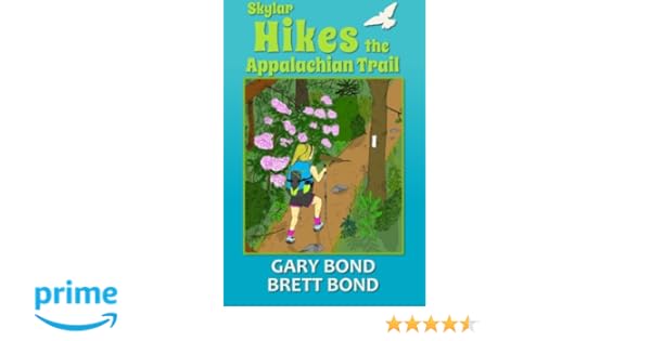 Skylar Hikes The Appalachian Trail Gary Bond Brett Bond - 