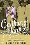Caliban and the Yankees: Trinidad and the United States Occupation