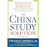 The China Study Solution: The Simple Way to Lose Weight and Reverse Illness, Using a Whole-Food, Plant-Based Diet