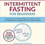 Intermittent Fasting for Beginners: Simple and Easy-to-Follow Weight Loss Guide on How to Lose Weigh by