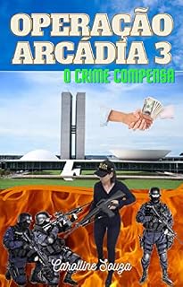 Livro OPERAÇÃO ARCÁDIA 3: O CRIME COMPENSA
