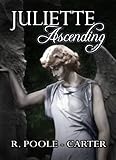 Front cover for the book Juliette Ascending by Rosemary Poole-Carter