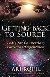 Getting Back to Source: Tools for Connection, Protection & Empowerment by Ari Kopel