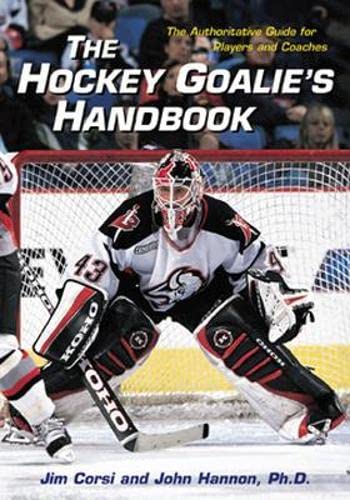 The Hockey Goalie's Handbook : The Authoritative Guide for Players and Coaches