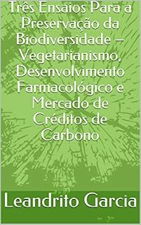 Livro Três Ensaios Para a Preservação da Biodiversidade – Vegetarianismo, Desenvolvimento Farmacológico e Mercado de Créditos de Carbono