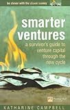 Smarter Ventures: A Survivor's Guide to Venture Capital Through the New Cycle (