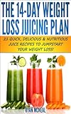 The 14-Day Weight Loss Juicing Plan:: 21 Quick, Delicious & Nutritious Juice Recipes To Jumpstart Yo by Ryan McNeal
