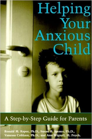 Helping Your Anxious Child A Step By Step Guide For Parents Spence Sue Cobham Vanessa Ph D Wignall Ann Rapee Ronald M 9781572241916 Amazon Com Books