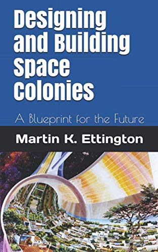 Designing and Building Space Colonies: A Blueprint for the Future - //medicalbooks.filipinodoctors.org