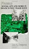 Manaus : Social Life and Work in Brazil's Free Trade Zone, Despres, Leo A., 0791405370