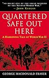 Quartered Safe Out Here: A Harrowing Tale of World War II by George MacDonald Fraser