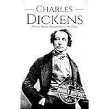 Charles Dickens: A Life From Beginning to End