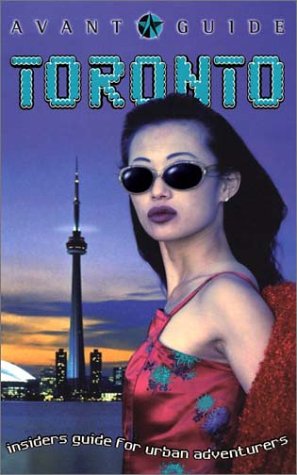 Avant-Guide Toronto: Insiders' Guide for Urban Adventurers (Avant-Guide Series) by 