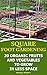 Square Foot Gardening: 20 Organic Fruits and Vegetables To Grow in Less Space: (Gardening Books, Better Homes Gardens)
