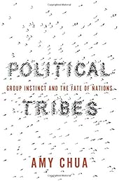 Political Tribes: Group Instinct and the Fate of Nations