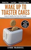 Wake Up to Toaster Cakes: Easy & Healthy Hot from the Toaster by Lynda McDaniel