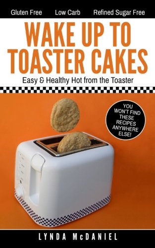 Wake Up to Toaster Cakes: Easy & Healthy Hot from the Toaster by Lynda McDaniel
