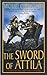 The Sword of Attila: A Novel of the Last Years of Rome
