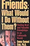 Friends - What Would I Do Without Them? : Finding Real and Valuable Friendships in an Unfriendly World, Etuk, Emma Samuel, 1881293025