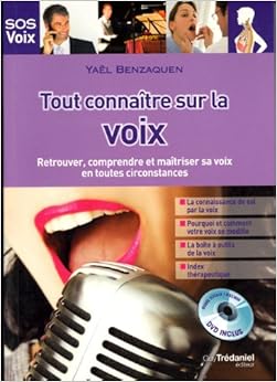 Tout connaître sur la voix : Retrouver, comprendre et maîtriser sa voix en toutes circonstances (1DVD), by Yaël Benzaquen Tout connaître sur la voix : Retrouver, comprendre et maîtriser sa voix en toutes circonstances (1DVD), by Yaël Benzaquen
