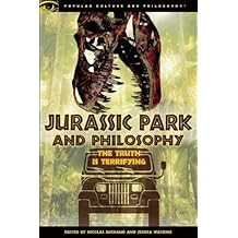 Jurassic Park and Philosophy: The Truth Is Terrifying (Popular Culture and Philosophy)