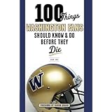 100 Things Washington Fans Should Know & Do Before They Die (100 Things...Fans Should Know)