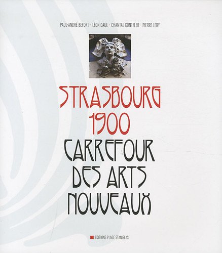Strasbourg 1900 : Carrefour des arts nouveaux by (Hardcover)