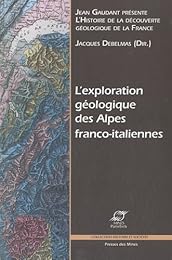 L' exploration géologique des Alpes franco-italiennes