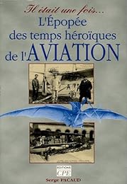 L' épopée des temps héroïques de l'aviation
