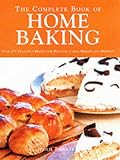 The Complete Book of Home Baking : Over 170 Delicious Recipes for Biscuits, Cakes, Breads and Desser by