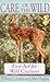 Care of the Wild: First Aid for All Wild Creatures