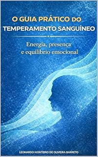 Livro O GUIA PRÁTICO DO TEMPERAMENTO SANGUÍNEO: Energia, presença e equilíbrio emocional