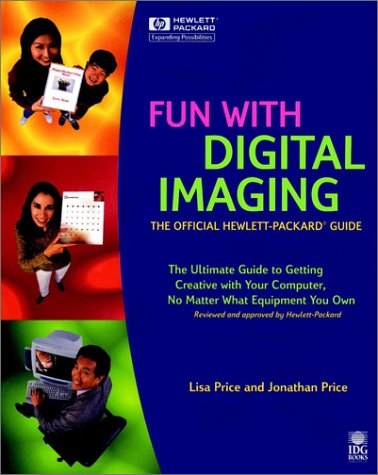 Fun with Digital Imaging: The Official Hewlett-Packard? Guide by Lisa Price, Jonathan Price