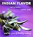 Indian Flavor: Curry Leaves, Cumin Seeds, and the Spice of Healthy Cooking by Jeeti Gandhi, Abigail Donnelly