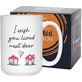 I Wish You Lived Next Door Mug 15 oz, Meaningful Gift Idea For Long Distance Miss You Birthday Best Friend Girlfriend Boyfriend Wife Husband Mom Dad, White