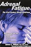 Adrenal Fatigue: The 21st Century Stress Syndrome