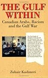 The Gulf Within : Canadian Arabs, Racism and the Gulf War, Kashmeri, Zuhair, 1550283456