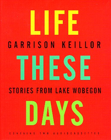 Life These Days: Stories from Lake Wobegon
