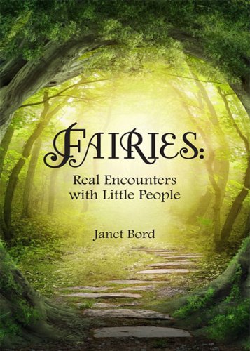 Fairies: Real Encounters with Little People by Janet Bord