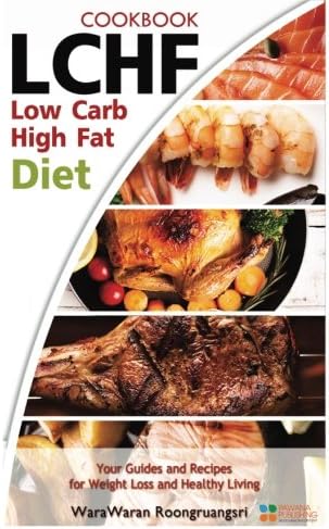 LCHF: Low Carb High Fat Diet & Cookbook, Your Guides and Recipes for Weight Loss and Healthy Living