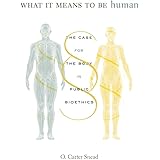 What It Means to Be Human: The Case for the Body in Public Bioethics