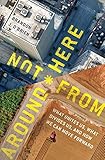 Not From Around Here: What Unites Us, What Divides Us, and How We Can Move Forward by Brandon J O'Brien
