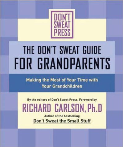 The Don't Sweat Guide for Grandparents: Making The Most of Your Time with Your Grandchildren (Don't Sweat Guides)