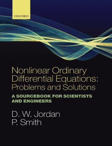 Nonlinear Ordinary Differential Equations: Problems and Solutions: A Sourcebook for Scientists and Engineers