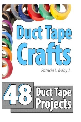 Duct Tape Crafts 48 Duct Tape Projects J Kay 9781495466052 Amazon