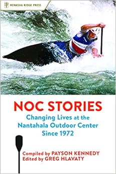 NOC Stories: Changing Lives at the Nantahala Outdoor Center Since 1972 NOC Stories: Changing Lives at the Nantahala Outdoor Center Since 1972
