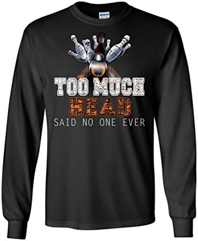 Funny Bowling Long Sleeve T-Shirt - Too Much Head. Said No One Ever